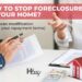 Help for Homeowners: 5 Tips to Stop Foreclosure on Your House